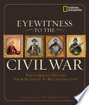 Eyewitness to the Civil War : the complete history from secession to Reconstruction /