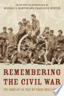 Remembering the Civil War : the conflict as told by those who lived it /