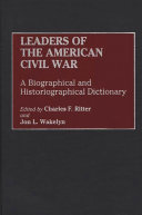 Leaders of the American Civil War : a biographical and historiographical dictionary /