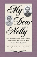 My dear Nelly : the selected Civil War letters of General Orlando M. Poe to his wife Eleanor /