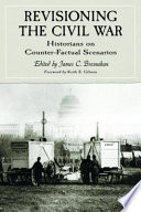 Revisioning the Civil War : historians on counter-factual scenarios /
