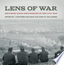 Lens of war : exploring iconic photographs of the Civil War /