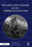 The arts and culture of the American Civil War /