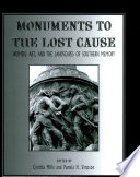 Monuments to the lost cause : women, art, and the landscapes of southern memory /