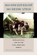 So conceived and so dedicated : intellectual life in the Civil War-era north /