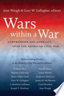 Wars within a war : controversy and conflict over the American Civil War /