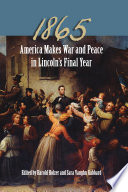 1865 : America makes war and peace in Lincoln's final year /