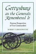 Gettysburg as the generals remembered it : postwar perspectives of ten commanders /