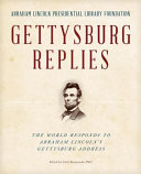 Gettysburg replies : the world responds to Abraham Lincoln's Gettysburg address /
