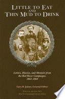 Little to eat and thin mud to drink : letters, diaries, and memoirs from the Red River campaigns, 1863-1864 /