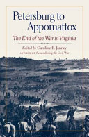 Petersburg to Appomattox : the end of the war in Virginia /