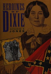 Heroines of Dixie : Confederate women tell their story of the war /