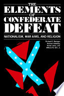 The Elements of Confederate defeat : nationalism, war aims, and religion /