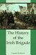 The history of the Irish Brigade : a collection of historical essay /