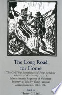 The Long road for home : the Civil War experiences of four farmboy soldiers of the Twenty-seventh Massachusetts Regiment of Volunteer Infantry as told by their personal correspondence, 1861-1864 /