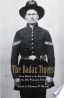 The Badax Tigers : from Shiloh to the surrender with the 18th Wisconsin Volunteers /