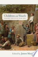 Children and youth during the Civil War era /