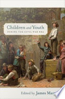 Children and youth during the Civil War era /