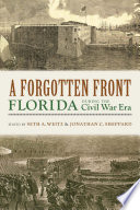 A forgotten front : Florida during the Civil War era /