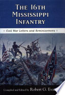 The 16th Mississippi Infantry : Civil War letters and reminiscences /