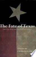 The fate of Texas : the Civil War and the Lone Star State /