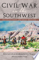 Civil War in the Southwest : recollections of the Sibley Brigade /