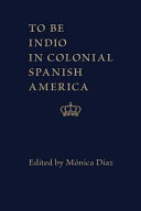 To be Indio in colonial Spanish America /