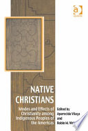 Native Christians : modes and effects of Christianity among indigenous peoples of the Americas /