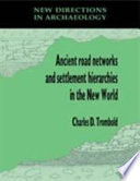 Ancient road networks and settlement hierarchies in the New World /