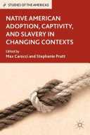 Native American adoption, captivity, and slavery in changing contexts /