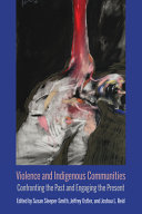 Violence and indigenous communities : confronting the past and engaging the present /