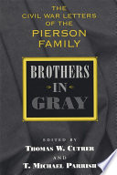 Brothers in gray : the Civil War letters of the Pierson family /