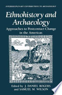 Ethnohistory and archaeology : approaches to postcontact change in the Americas /