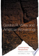 Gordon R. Willey and American archaeology : contemporary perspectives /