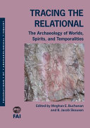 Tracing the relational : the archaeology of worlds, spirits, and temporalities /