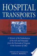 Hospital transports : a memoir of the embarkation of the sick and wounded from the peninsula of Virginia in the summer of 1862 /