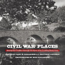 Civil War places : seeing the conflict through the eyes of its leading historians /