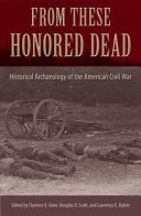 From these honored dead : historical archaeology of the American Civil War /