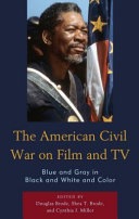 The American Civil War on film and TV : blue and gray in black and white and color /