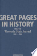 Great pages in history from the Wisconsin state journal, 1852-2002 /