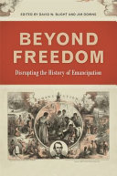 Beyond freedom : disrupting the history of emancipation /