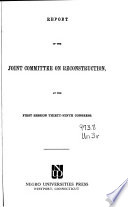 Report of the Joint Committee on Reconstruction, at the first session, Thirty-ninth Congress.