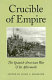 Crucible of empire : the Spanish-American War and its aftermath /