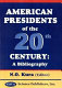 American presidents of the 20th century : a bibliography /