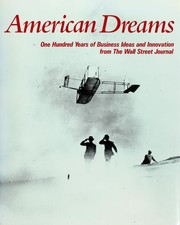 American dreams : one hundred years of business ideas and innovation from the Wall Street Journal /