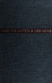 Face the nation ; the collected transcripts from the CBS radio and television broadcasts /