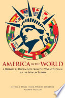 America in the world : a history in documents from the War with Spain to the War on Terror /