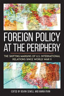 Foreign policy at the periphery : the shifting margins of US international relations since World War II /