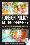 Foreign policy at the periphery : the shifting margins of US international relations since World War II /