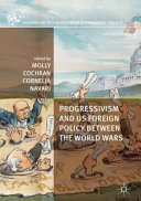 Progressivism and US foreign policy between the world wars /